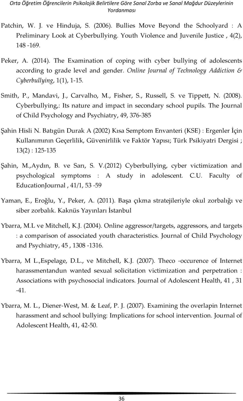 The Examination of coping with cyber bullying of adolescents according to grade level and gender. Online Journal of Technology Addiction & Cyberbullying, 1(1), 1-15. Smith, P., Mandavi, J.