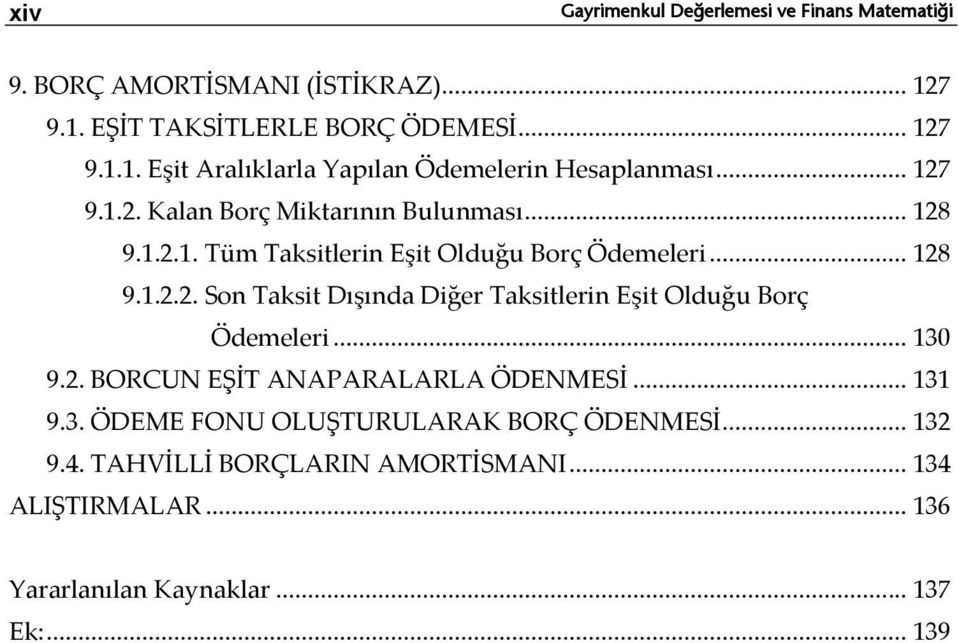 .. 130 9.2. BORCUN EŞİT ANAPARALARLA ÖDENMESİ... 131 9.3. ÖDEME FONU OLUŞTURULARAK BORÇ ÖDENMESİ... 132 9.4. TAHVİLLİ BORÇLARIN AMORTİSMANI.