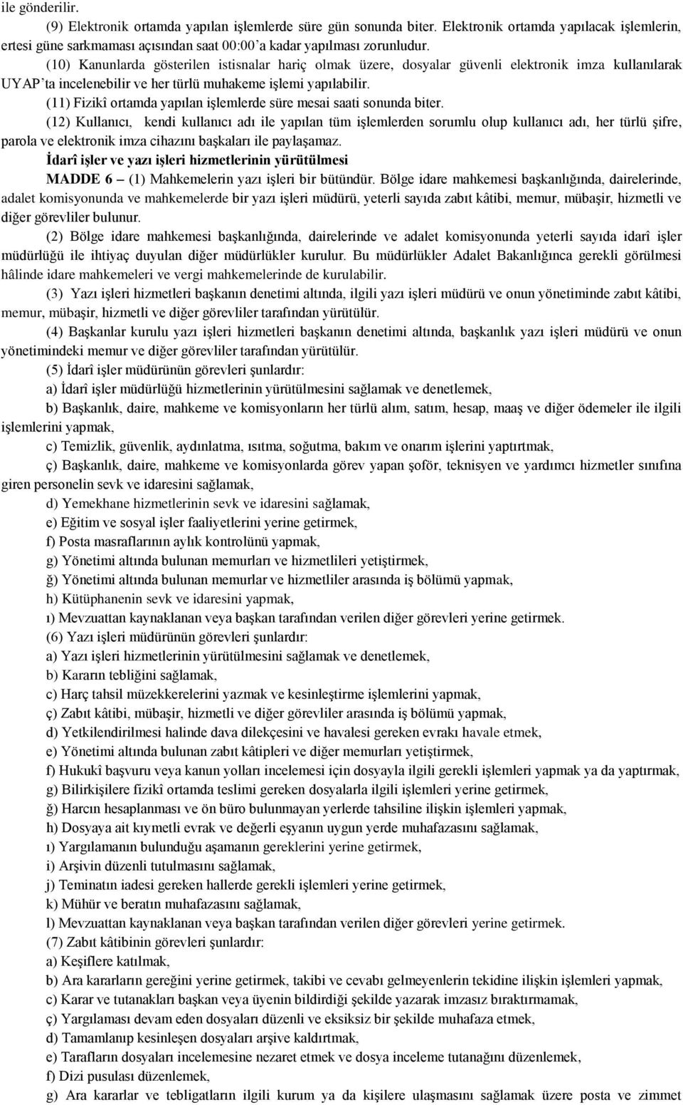 (11) Fizikî ortamda yapılan işlemlerde süre mesai saati sonunda biter.