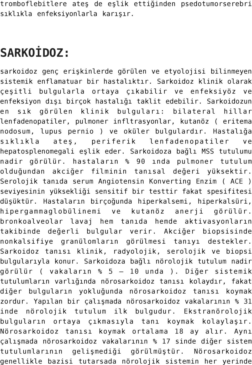 Sarkoidoz klinik olarak çeşitli bulgularla ortaya çıkabilir ve enfeksiyöz ve enfeksiyon dışı birçok hastalığı taklit edebilir.