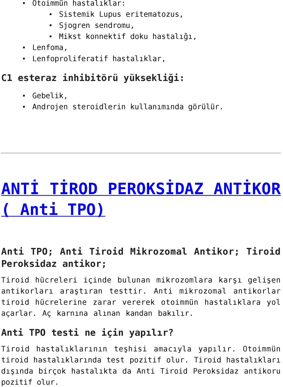 ANTİ TİROD PEROKSİDAZ ANTİKOR ( Anti TPO) Anti TPO; Anti Tiroid Mikrozomal Antikor; Tiroid Peroksidaz antikor; Tiroid hücreleri içinde bulunan mikrozomlara karşı gelişen antikorları araştıran