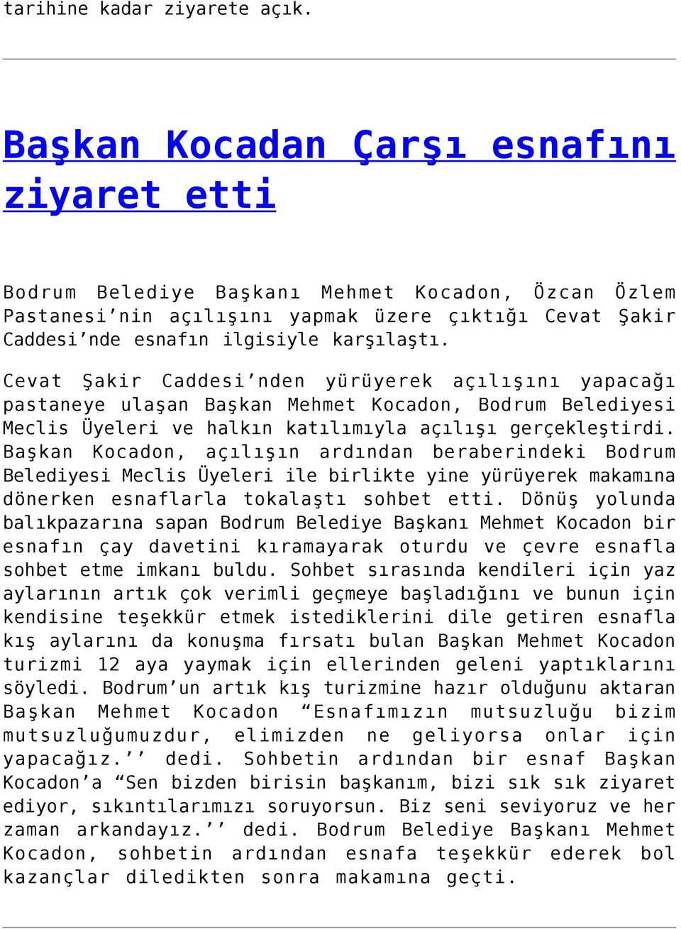 Cevat Şakir Caddesi nden yürüyerek açılışını yapacağı pastaneye ulaşan Başkan Mehmet Kocadon, Bodrum Belediyesi Meclis Üyeleri ve halkın katılımıyla açılışı gerçekleştirdi.