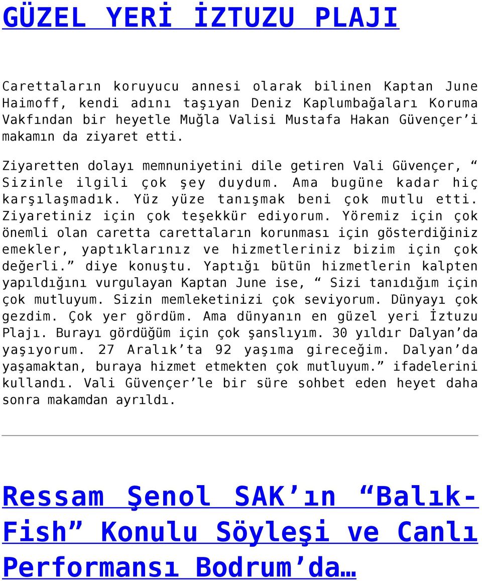 Ziyaretiniz için çok teşekkür ediyorum. Yöremiz için çok önemli olan caretta carettaların korunması için gösterdiğiniz emekler, yaptıklarınız ve hizmetleriniz bizim için çok değerli. diye konuştu.