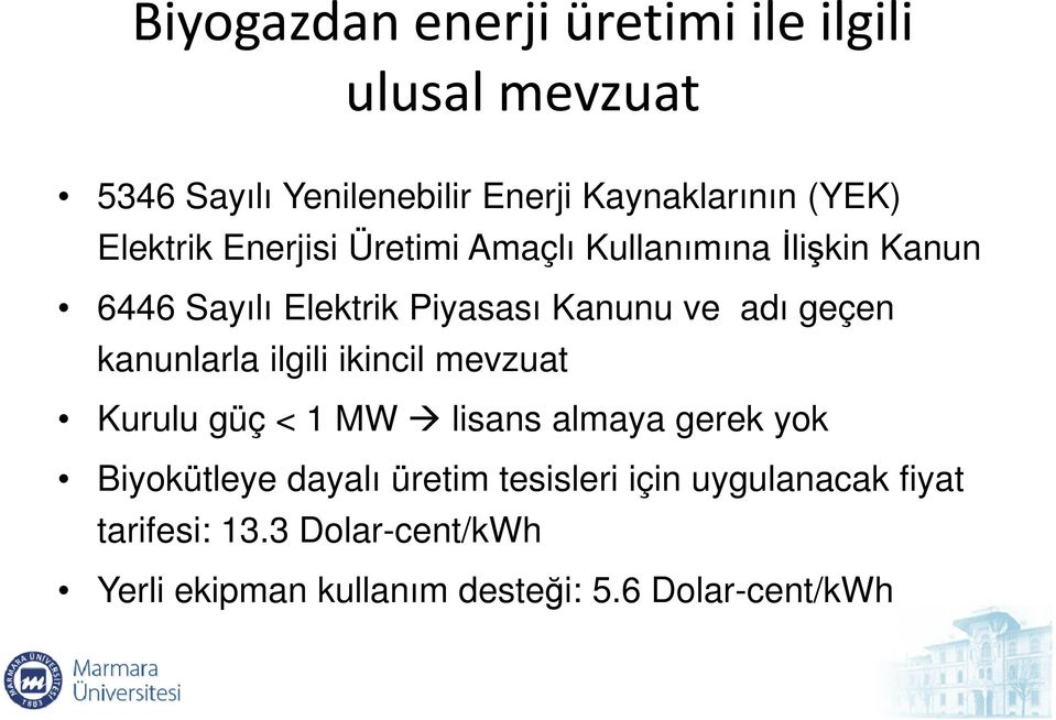 geçen kanunlarla ilgili ikincil mevzuat Kurulu güç < 1 MW lisans almaya gerek yok Biyokütleye dayalı üretim