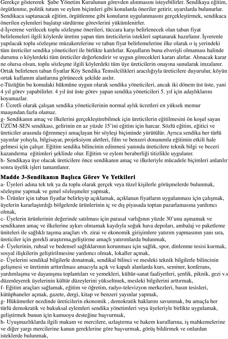 d İşverene verilecek toplu sözleşme önerileri, tüccara karşı belirlenecek olan taban fiyat belirlemeleri ilgili köylerde üretim yapan tüm üreticilerin istekleri saptanarak hazırlanır.