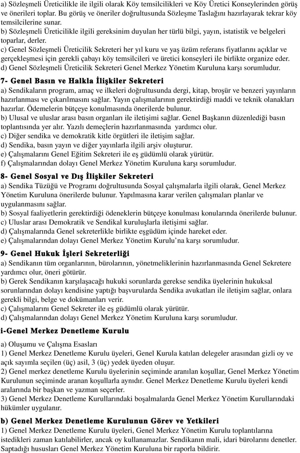 b) Sözleşmeli Üreticilikle ilgili gereksinim duyulan her türlü bilgi, yayın, istatistik ve belgeleri toparlar, derler.