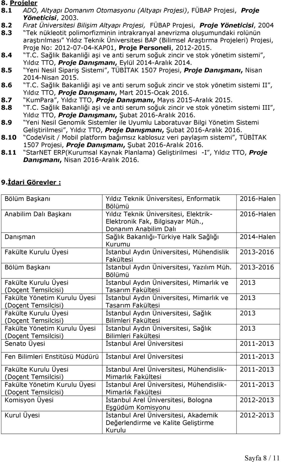 Personeli, 2012-2015. 8.4 T.C. Sağlik Bakanliği aşi ve anti serum soğuk zincir ve stok yönetim sistemi, Yıldız TTO, Proje Danışmanı, Eylül 2014-Aralık 2014. 8.5 Yeni Nesil Sipariş Sistemi, TÜBİTAK 1507 Projesi, Proje Danışmanı, Nisan 2014-Nisan 2015.