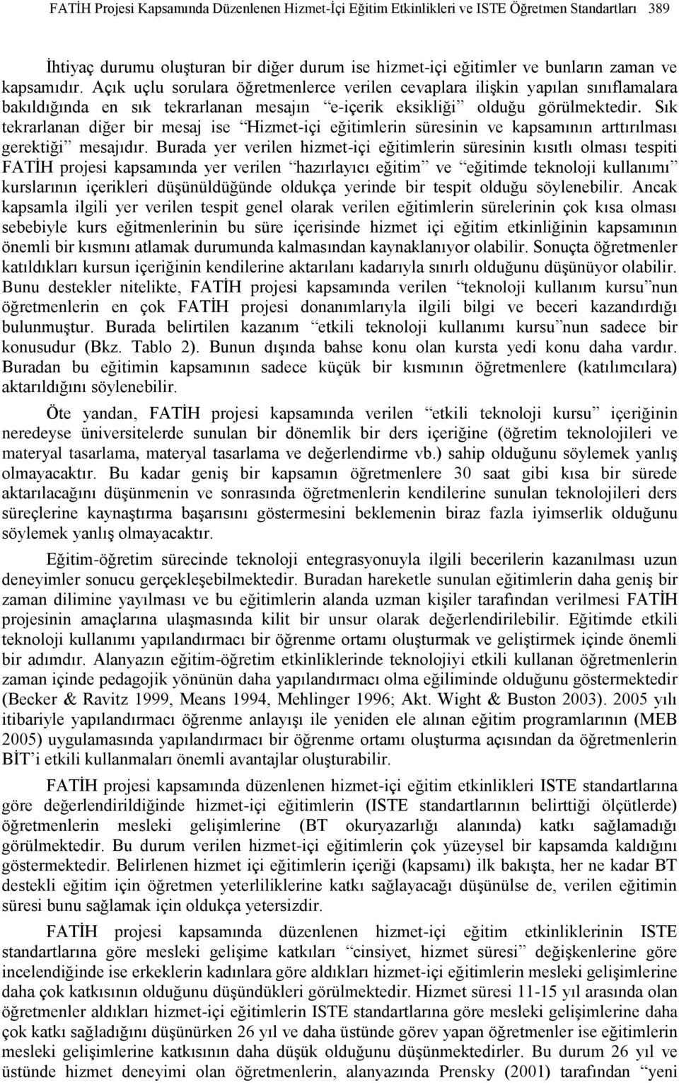 Sık tekrarlanan diğer bir mesaj ise Hizmet-içi eğitimlerin süresinin ve kapsamının arttırılması gerektiği mesajıdır.