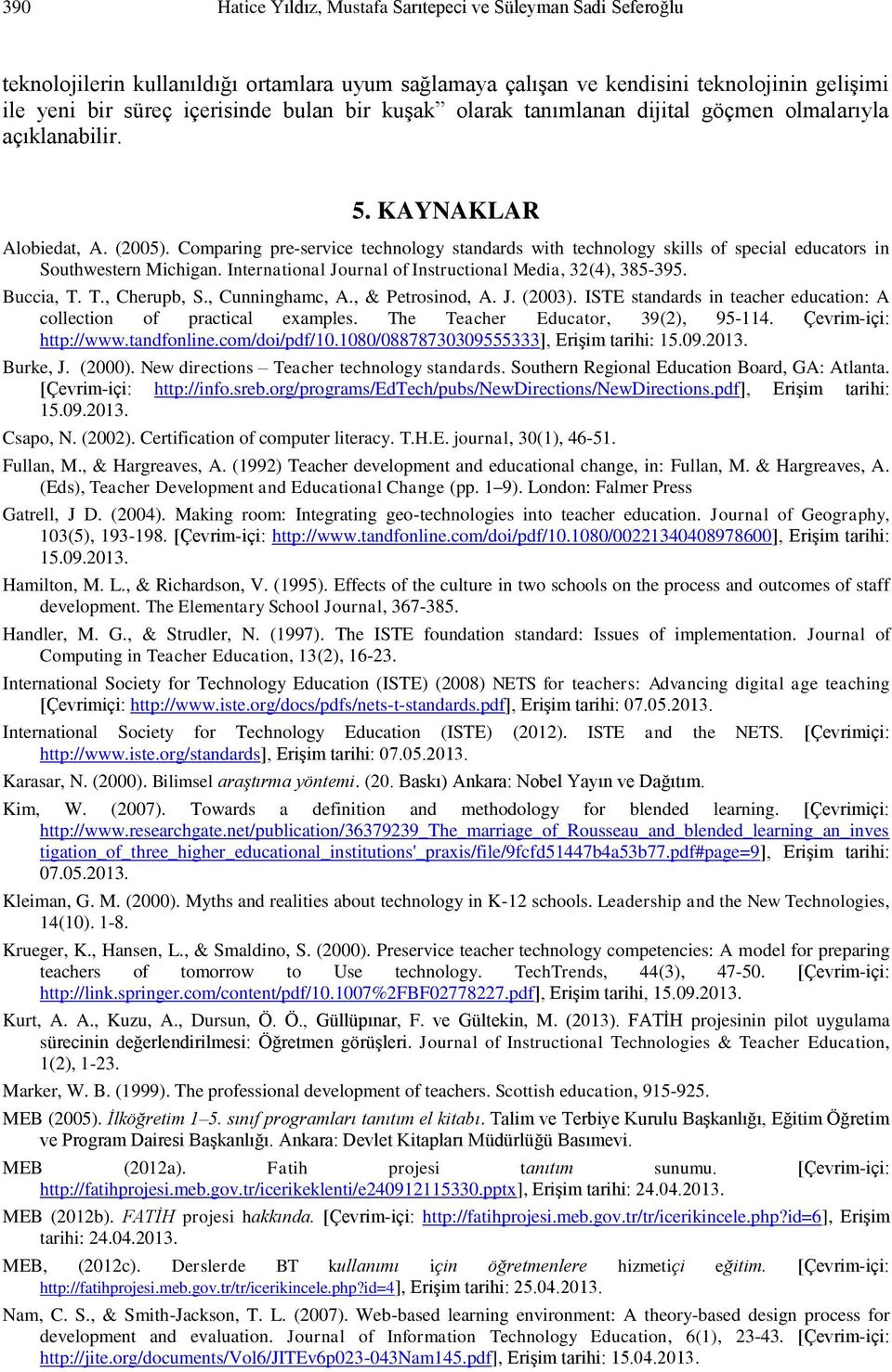 Comparing pre-service technology standards with technology skills of special educators in Southwestern Michigan. International Journal of Instructional Media, 32(4), 385-395. Buccia, T. T., Cherupb, S.