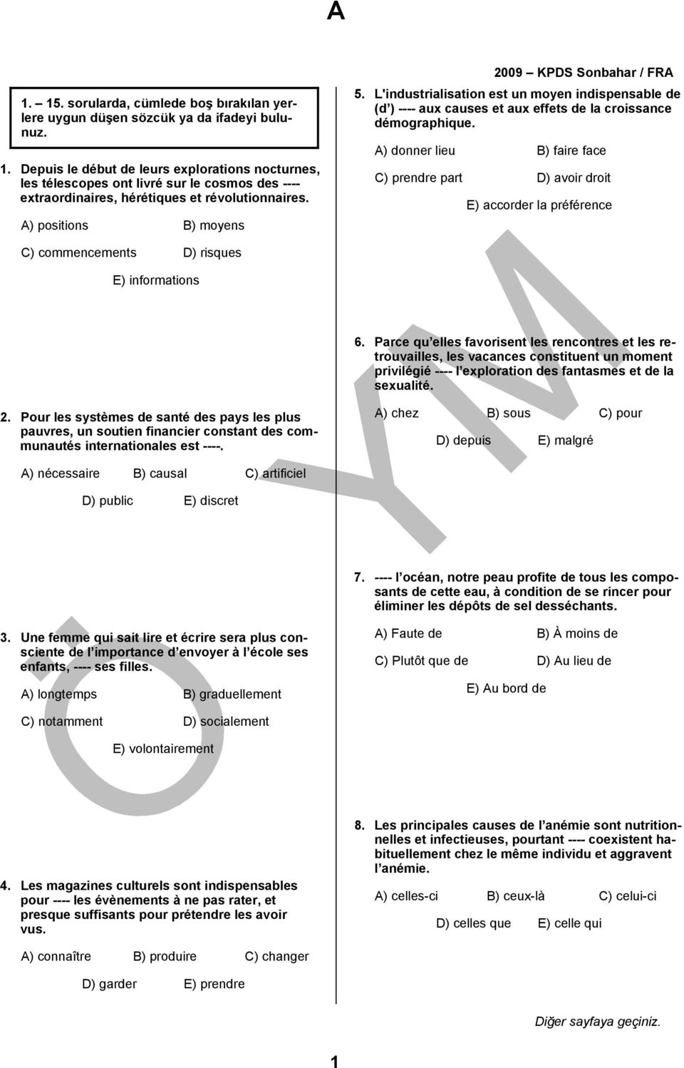 A) donner lieu B) faire face C) prendre part D) avoir droit E) accorder la préférence C) commencements D) risques E) informations 6.