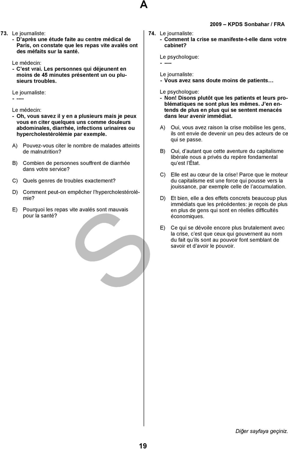 Le journaliste: - ---- Le médecin: - Oh, vous savez il y en a plusieurs mais je peux vous en citer quelques uns comme douleurs abdominales, diarrhée, infections urinaires ou hypercholestérolémie par