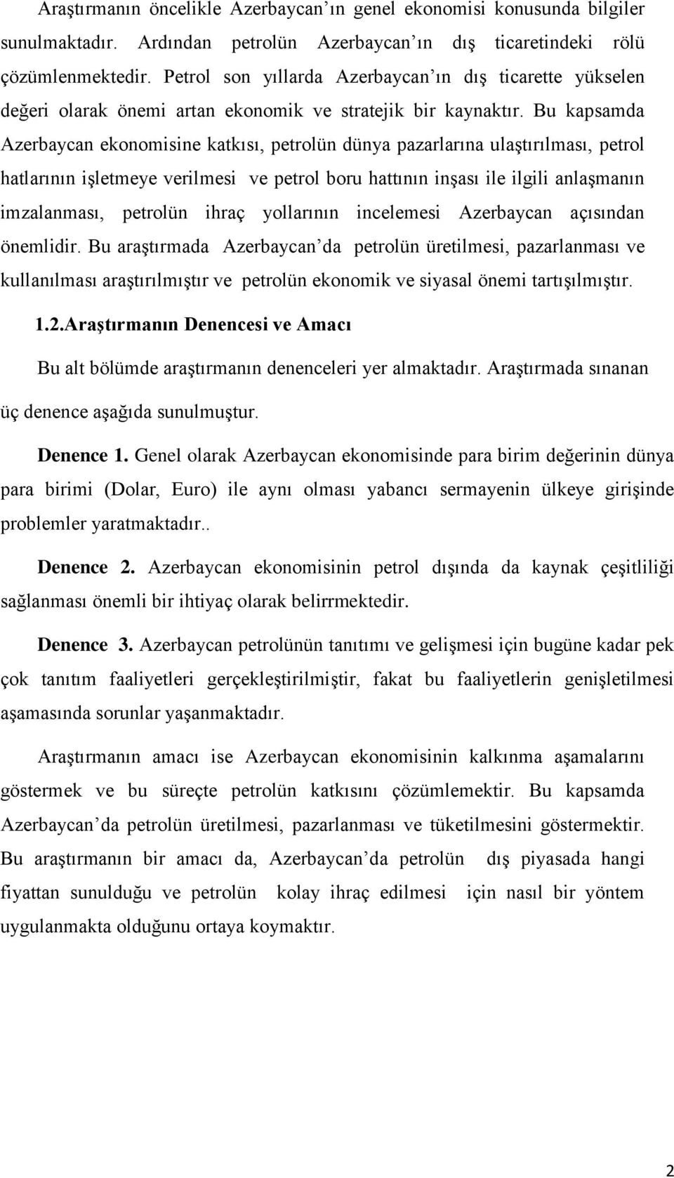 Bu kapsamda Azerbaycan ekonomisine katkısı, petrolün dünya pazarlarına ulaştırılması, petrol hatlarının işletmeye verilmesi ve petrol boru hattının inşası ile ilgili anlaşmanın imzalanması, petrolün