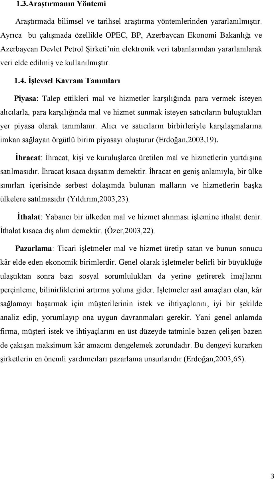 İşlevsel Kavram Tanımları Piyasa: Talep ettikleri mal ve hizmetler karşılığında para vermek isteyen alıcılarla, para karşılığında mal ve hizmet sunmak isteyen satıcıların buluştukları yer piyasa