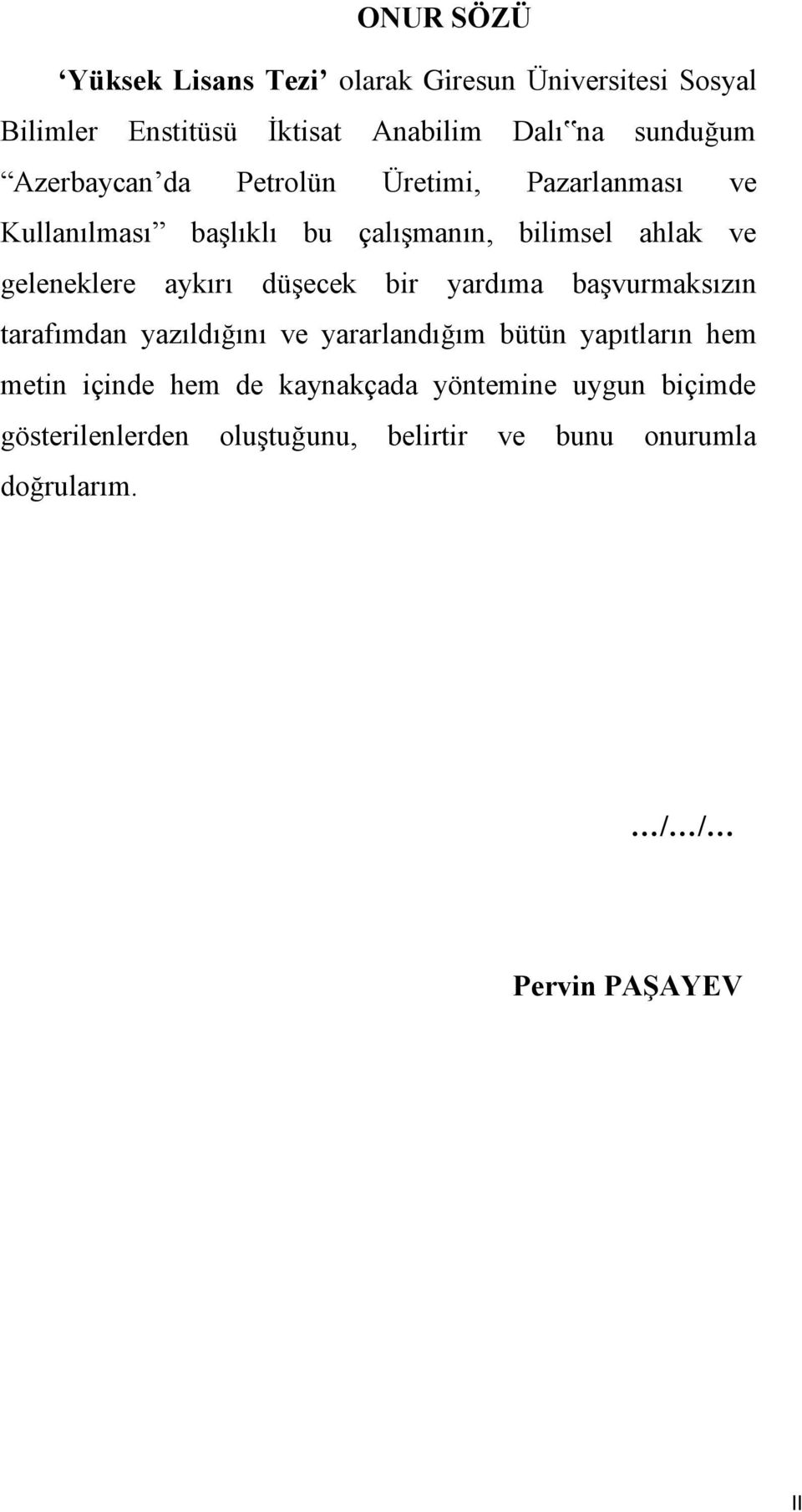 aykırı düşecek bir yardıma başvurmaksızın tarafımdan yazıldığını ve yararlandığım bütün yapıtların hem metin içinde hem