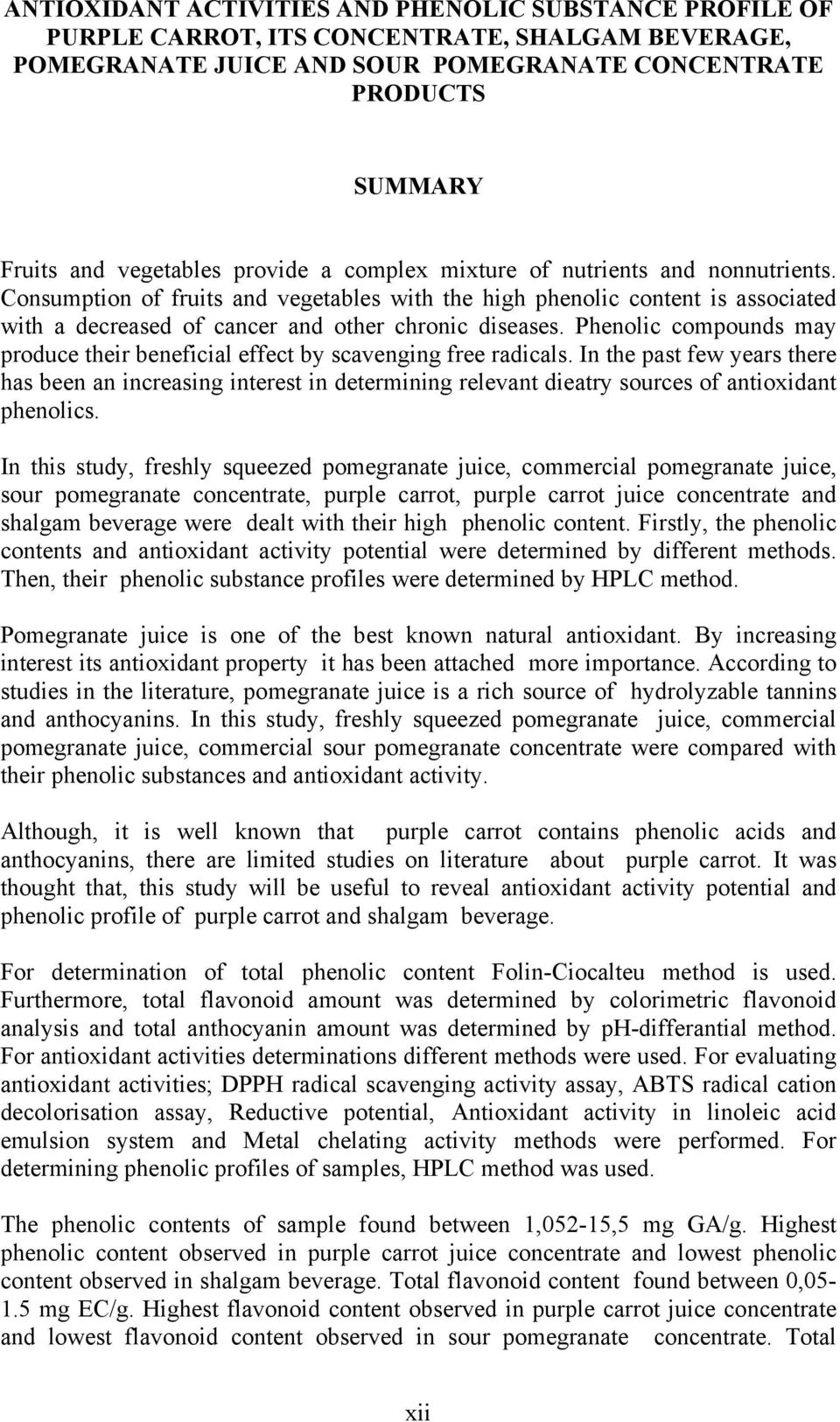 Phenolic compounds may produce their beneficial effect by scavenging free radicals.