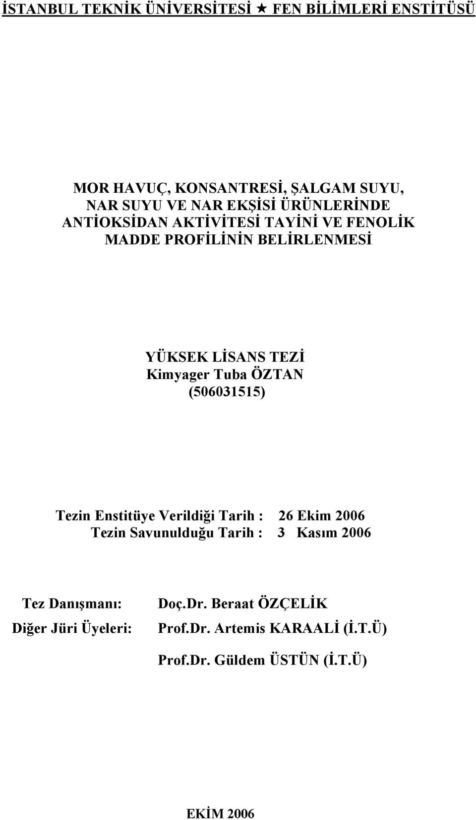 ÖZTAN (506031515) Tezin Enstitüye Verildiği Tarih : 26 Ekim 2006 Tezin Savunulduğu Tarih : 3 Kasım 2006 Tez