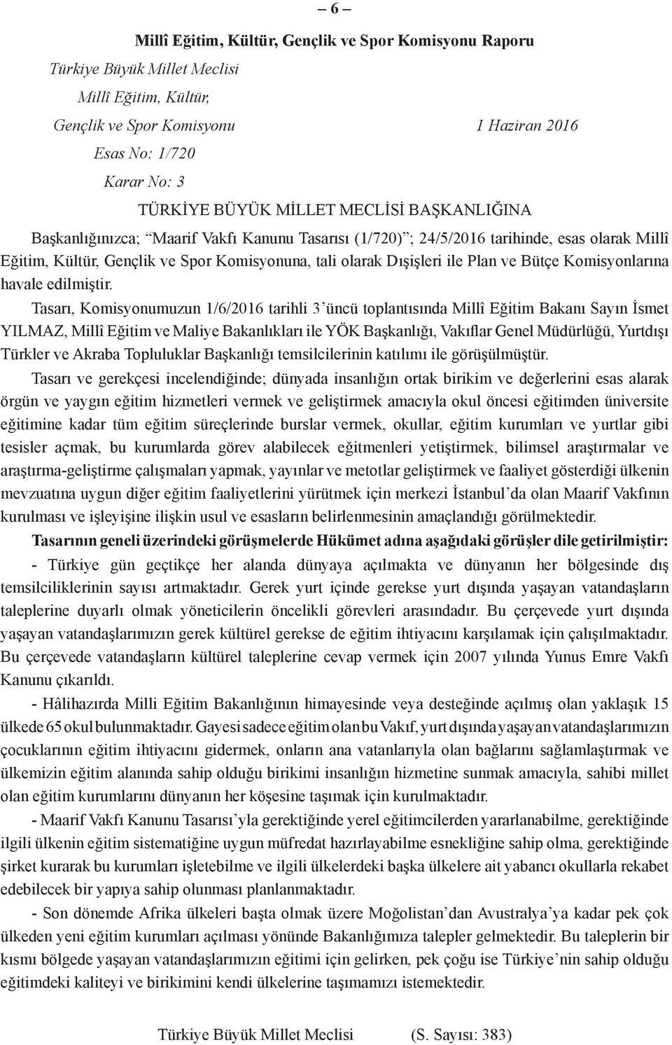 Bütçe Komisyonlarına havale edilmiştir.