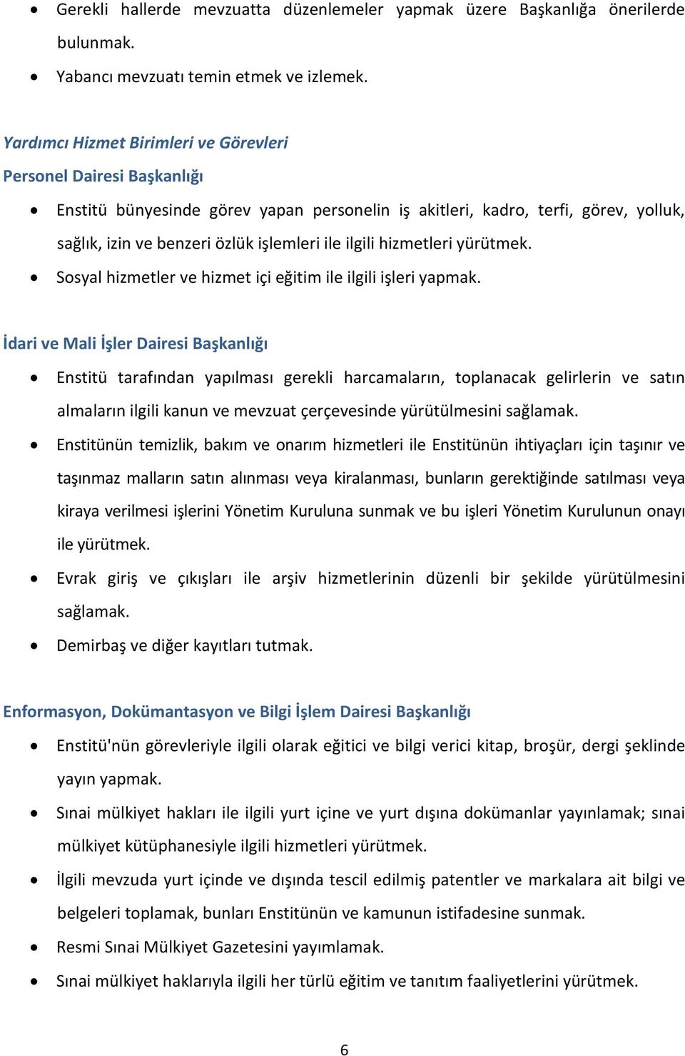 ilgili hizmetleri yürütmek. Sosyal hizmetler ve hizmet içi eğitim ile ilgili işleri yapmak.