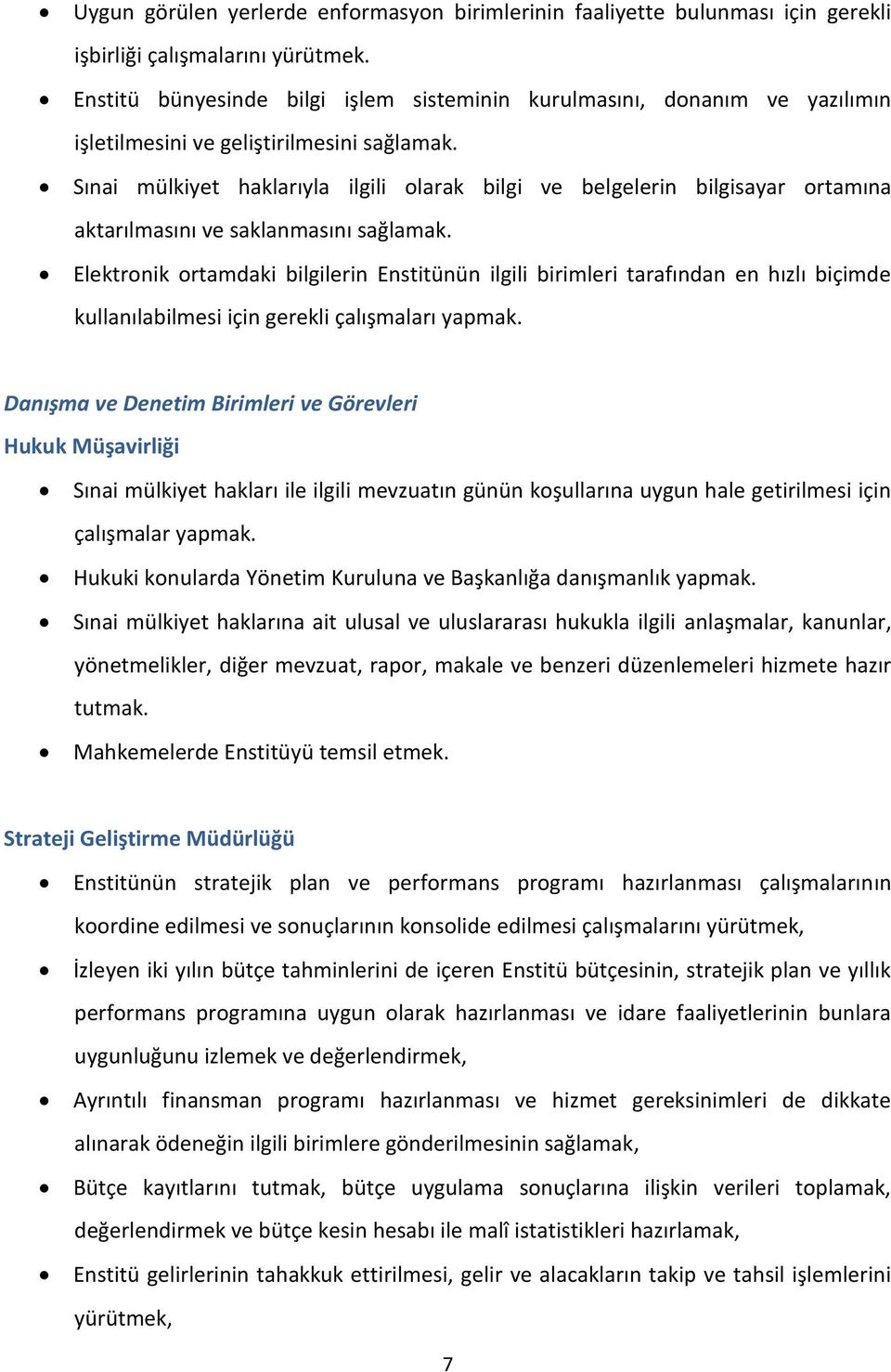 Sınai mülkiyet haklarıyla ilgili olarak bilgi ve belgelerin bilgisayar ortamına aktarılmasını ve saklanmasını sağlamak.