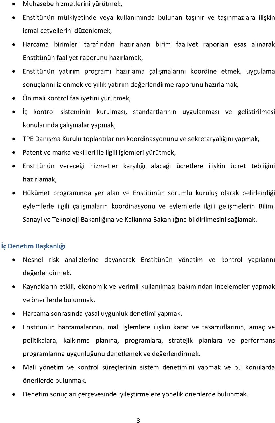 raporunu hazırlamak, Ön mali kontrol faaliyetini yürütmek, İç kontrol sisteminin kurulması, standartlarının uygulanması ve geliştirilmesi konularında çalışmalar yapmak, TPE Danışma Kurulu