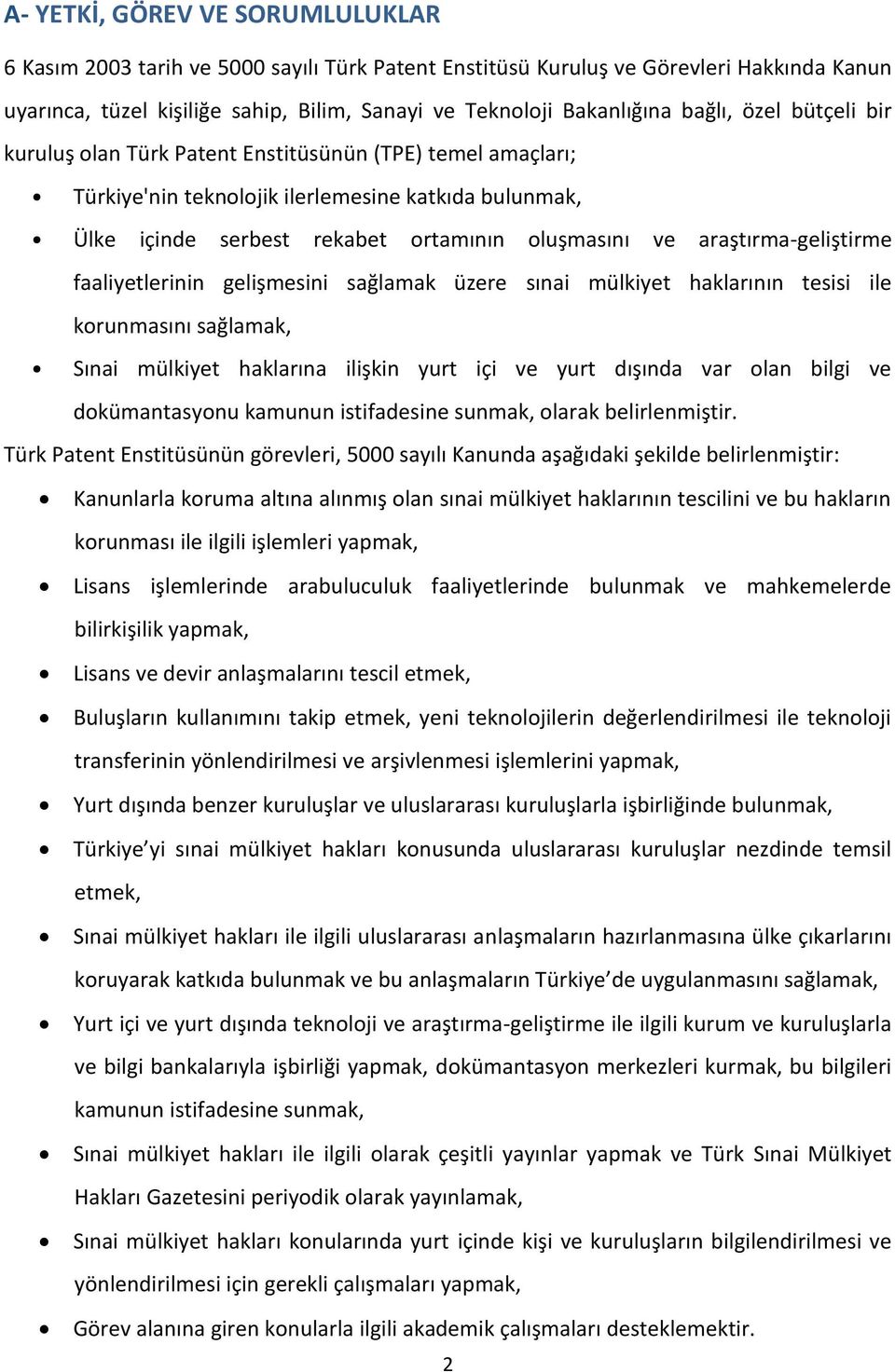 araştırma-geliştirme faaliyetlerinin gelişmesini sağlamak üzere sınai mülkiyet haklarının tesisi ile korunmasını sağlamak, Sınai mülkiyet haklarına ilişkin yurt içi ve yurt dışında var olan bilgi ve