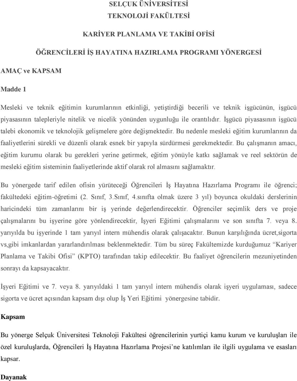 İşgücü piyasasının işgücü talebi ekonomik ve teknolojik gelişmelere göre değişmektedir.