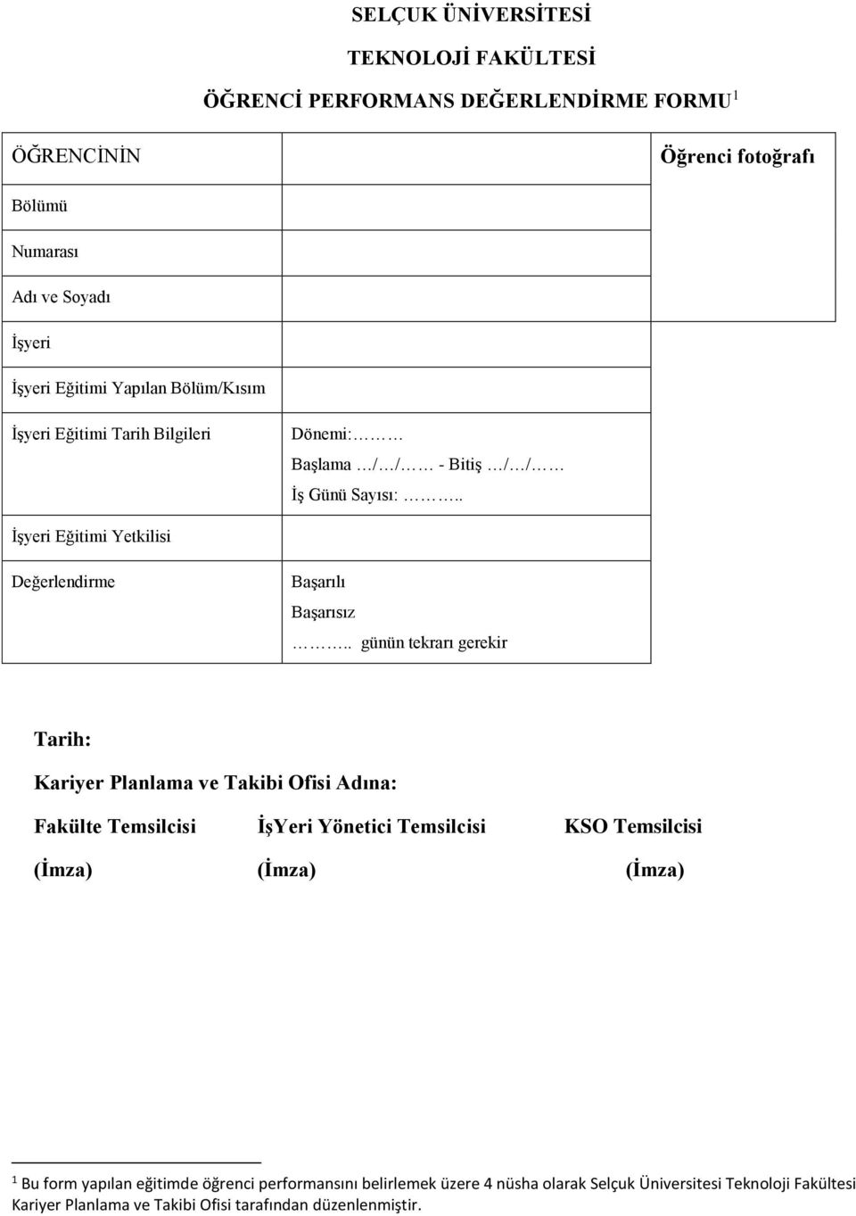 . günün tekrarı gerekir Tarih: Kariyer Planlama ve Takibi Ofisi Adına: Fakülte Temsilcisi İşYeri Yönetici Temsilcisi KSO Temsilcisi (İmza) (İmza) (İmza) 1 Bu form