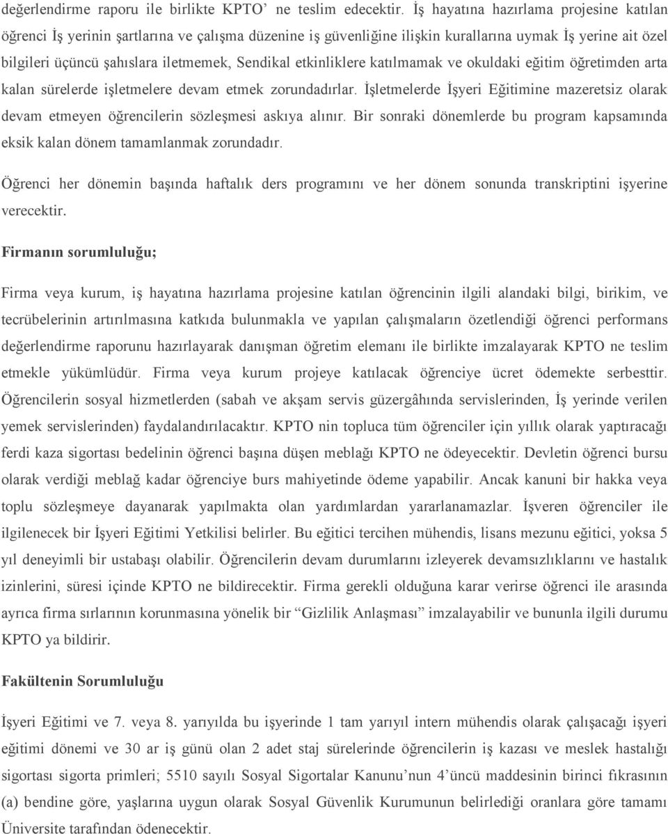 etkinliklere katılmamak ve okuldaki eğitim öğretimden arta kalan sürelerde işletmelere devam etmek zorundadırlar.