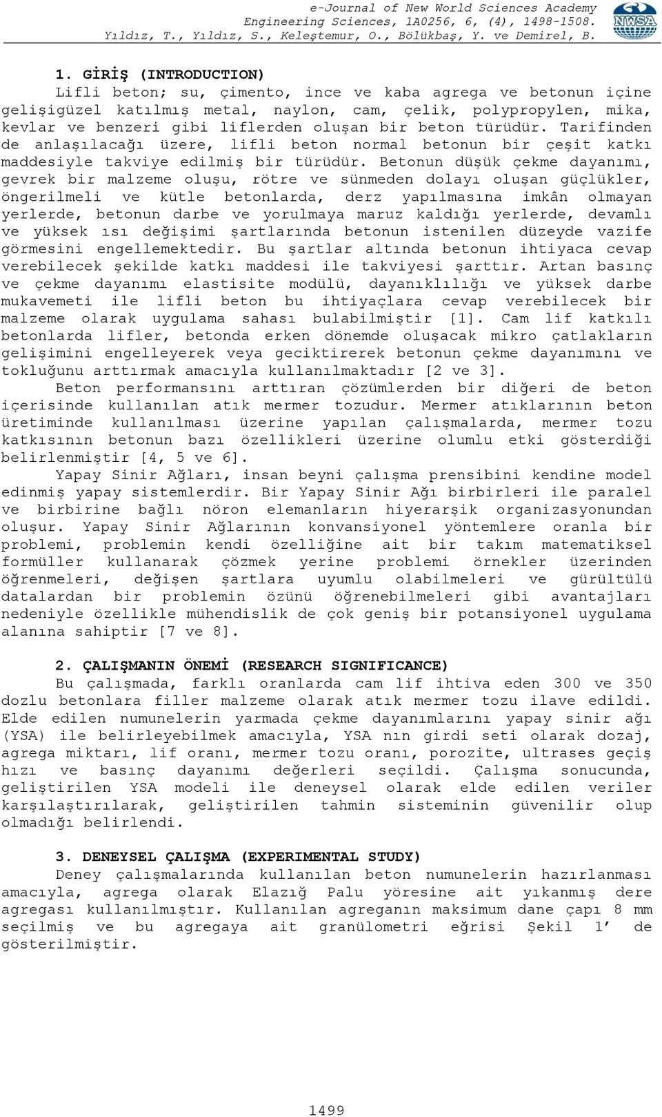 Betonun düşük çekme dayanımı, gevrek bir malzeme oluşu, rötre ve sünmeden dolayı oluşan güçlükler, öngerilmeli ve kütle betonlarda, derz yapılmasına imkân olmayan yerlerde, betonun darbe ve yorulmaya