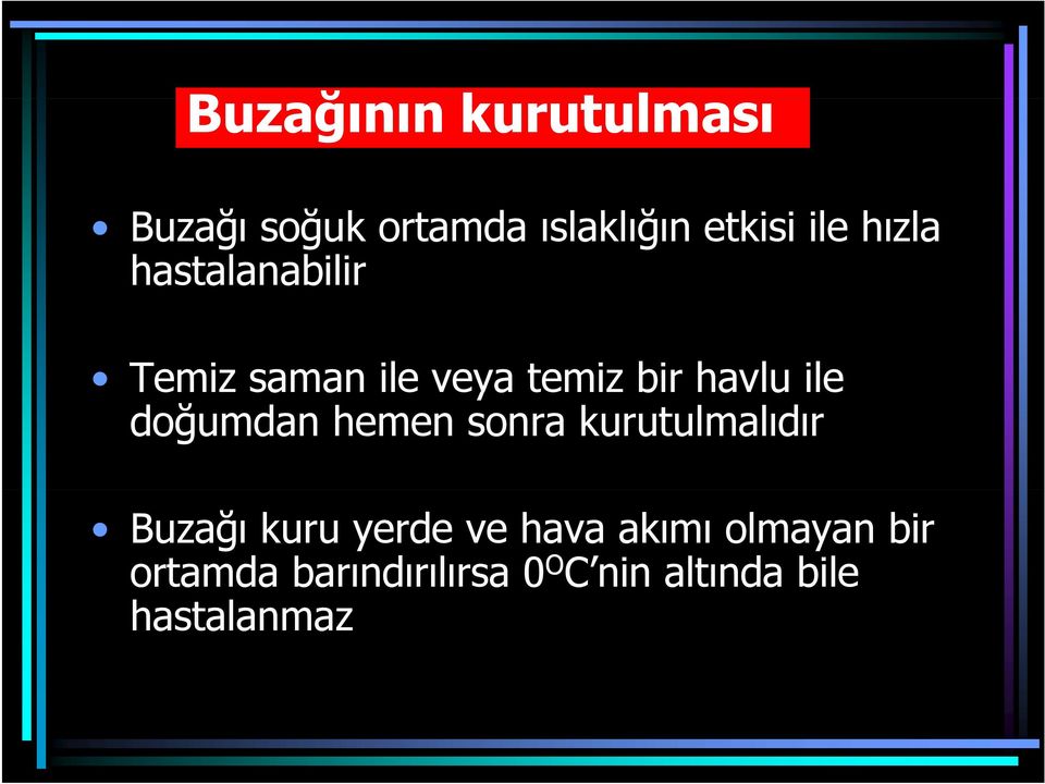 doğumdan hemen sonra kurutulmalıdır Buzağı kuru yerde ve hava