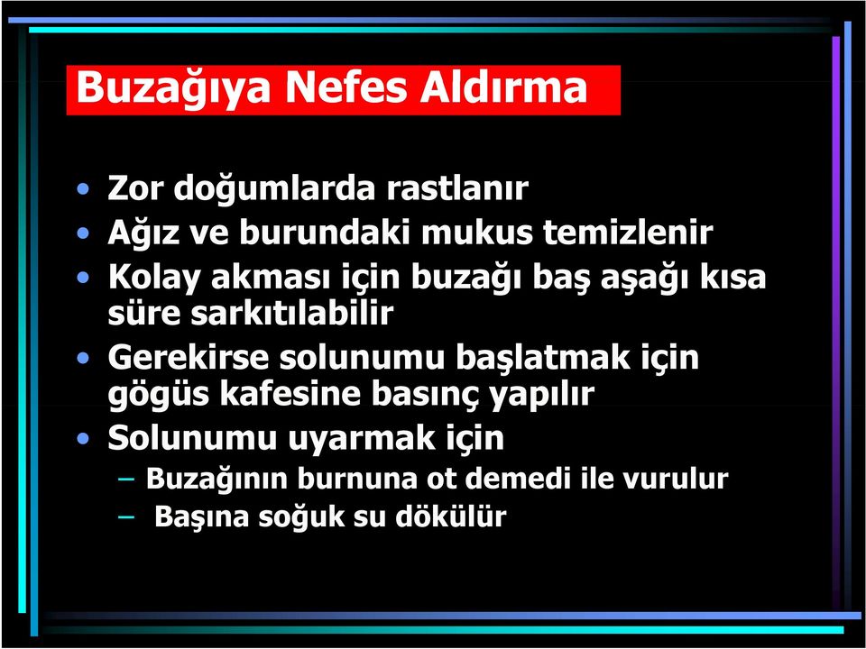 Gerekirse solunumu başlatmak için gögüs kafesine e basınç çyapılır