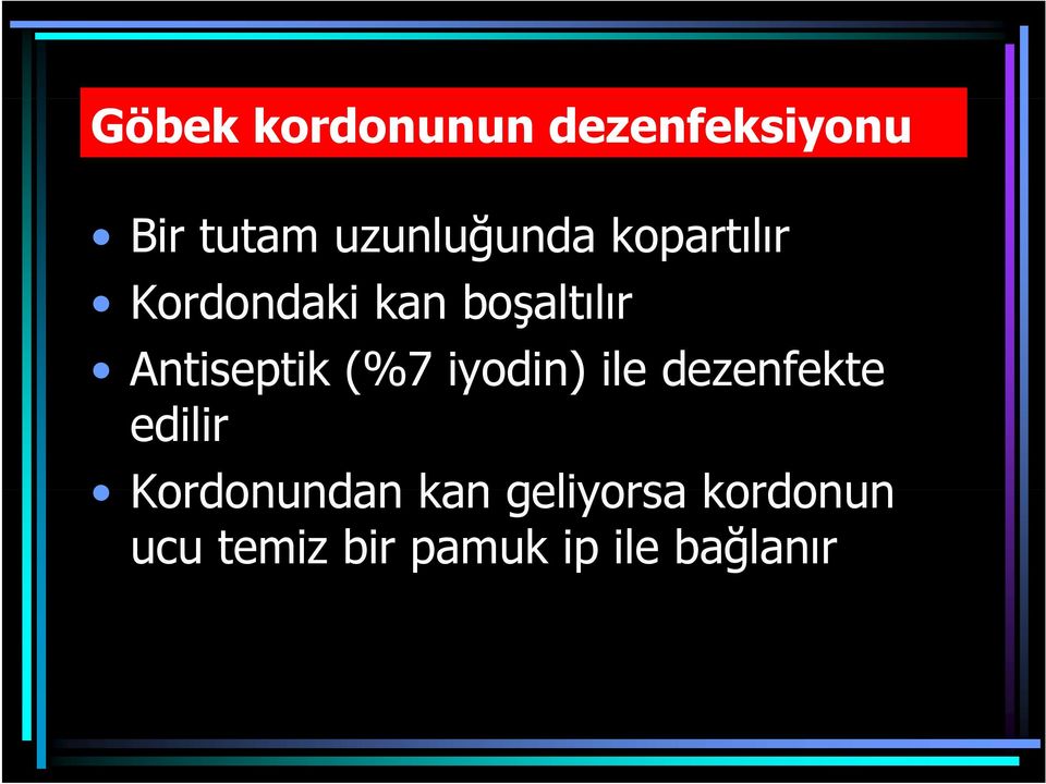 Antiseptik (%7 iyodin) ile dezenfekte edilir