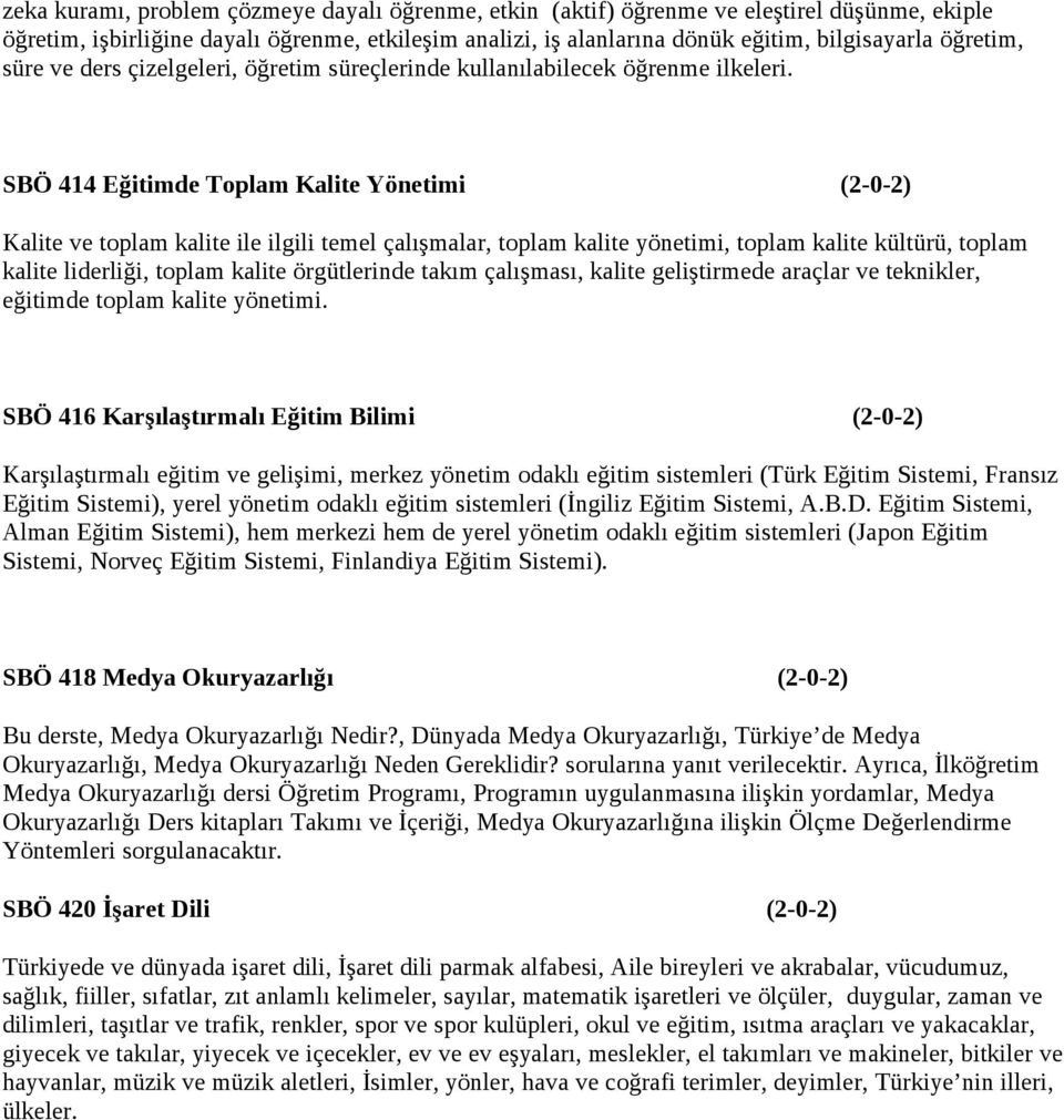 SBÖ 414 Eğitimde Toplam Kalite Yönetimi (2-0-2) Kalite ve toplam kalite ile ilgili temel çalışmalar, toplam kalite yönetimi, toplam kalite kültürü, toplam kalite liderliği, toplam kalite örgütlerinde