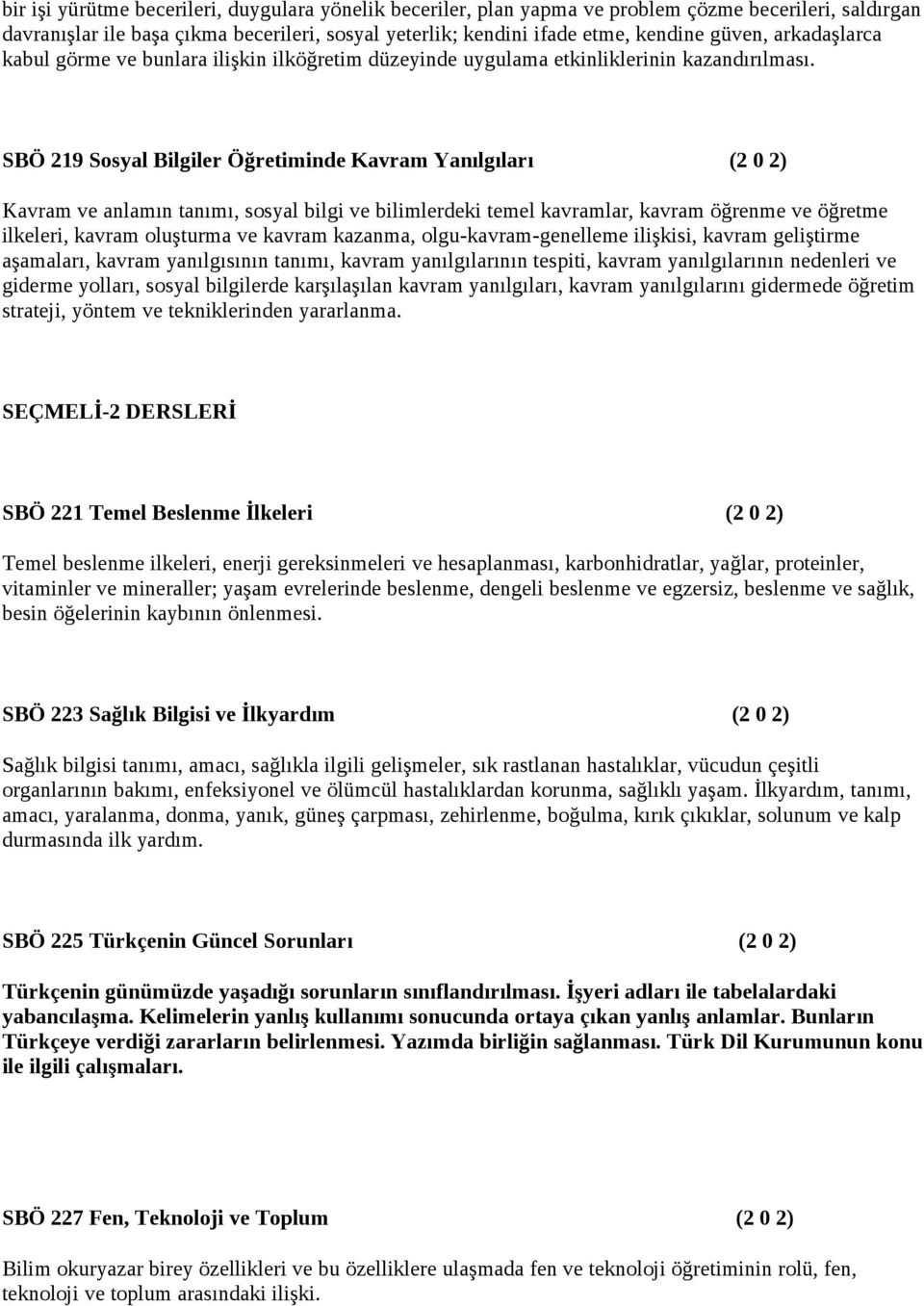 SBÖ 219 Sosyal Bilgiler Öğretiminde Kavram Yanılgıları (2 0 2) Kavram ve anlamın tanımı, sosyal bilgi ve bilimlerdeki temel kavramlar, kavram öğrenme ve öğretme ilkeleri, kavram oluşturma ve kavram