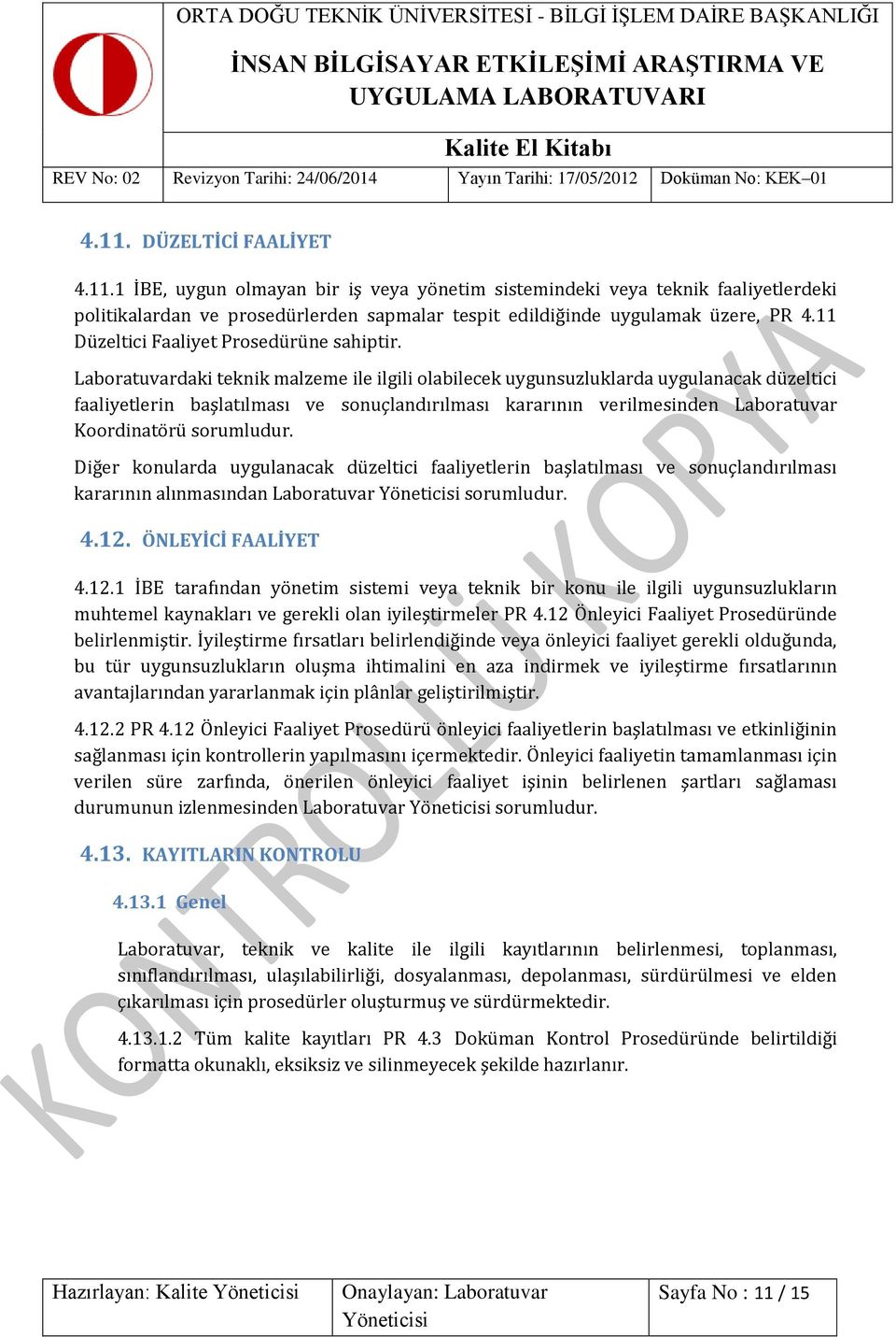 Laboratuvardaki teknik malzeme ile ilgili olabilecek uygunsuzluklarda uygulanacak düzeltici faaliyetlerin başlatılması ve sonuçlandırılması kararının verilmesinden Laboratuvar Koordinatörü sorumludur.