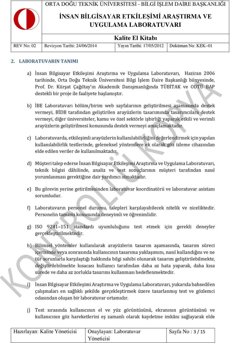 b) İBE Laboratuvarı bölüm/birim web sayfalarının geliştirilmesi aşamasında destek vermeyi, BİDB tarafından geliştirilen arayüzlerin tasarımında tasarımcılara destek vermeyi, diğer üniversiteler, kamu