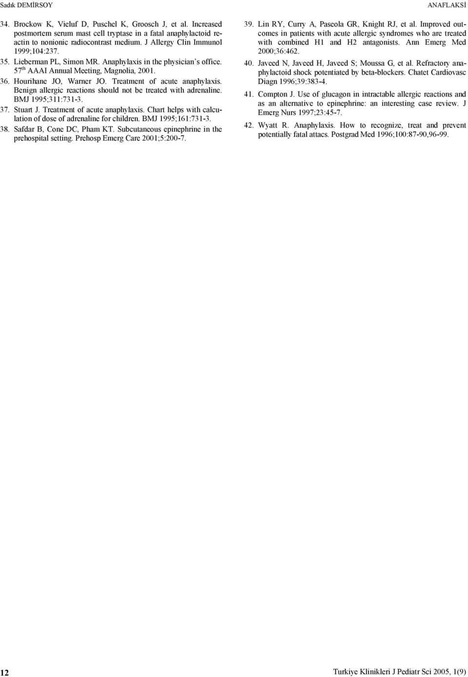 Treatment of acute anaphylaxis. Benign allergic reactions should not be treated with adrenaline. BMJ 1995;311:731-3. 37. Stuart J. Treatment of acute anaphylaxis.