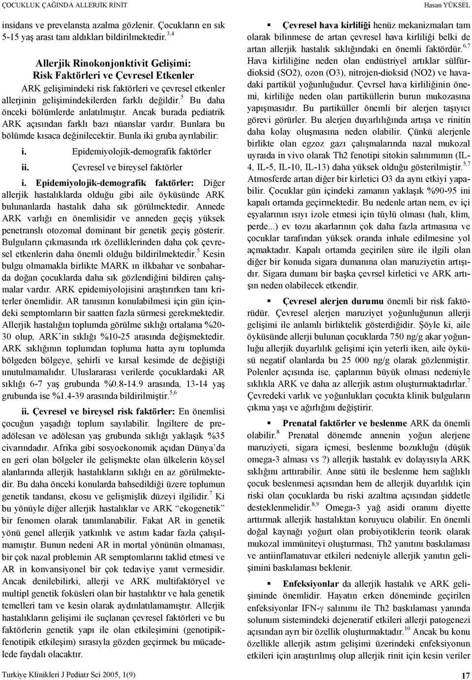 5 Bu daha önceki bölümlerde anlatılmıştır. Ancak burada pediatrik ARK açısından farklı bazı nüanslar vardır. Bunlara bu bölümde kısaca değinilecektir. Bunla iki gruba ayrılabilir: i.