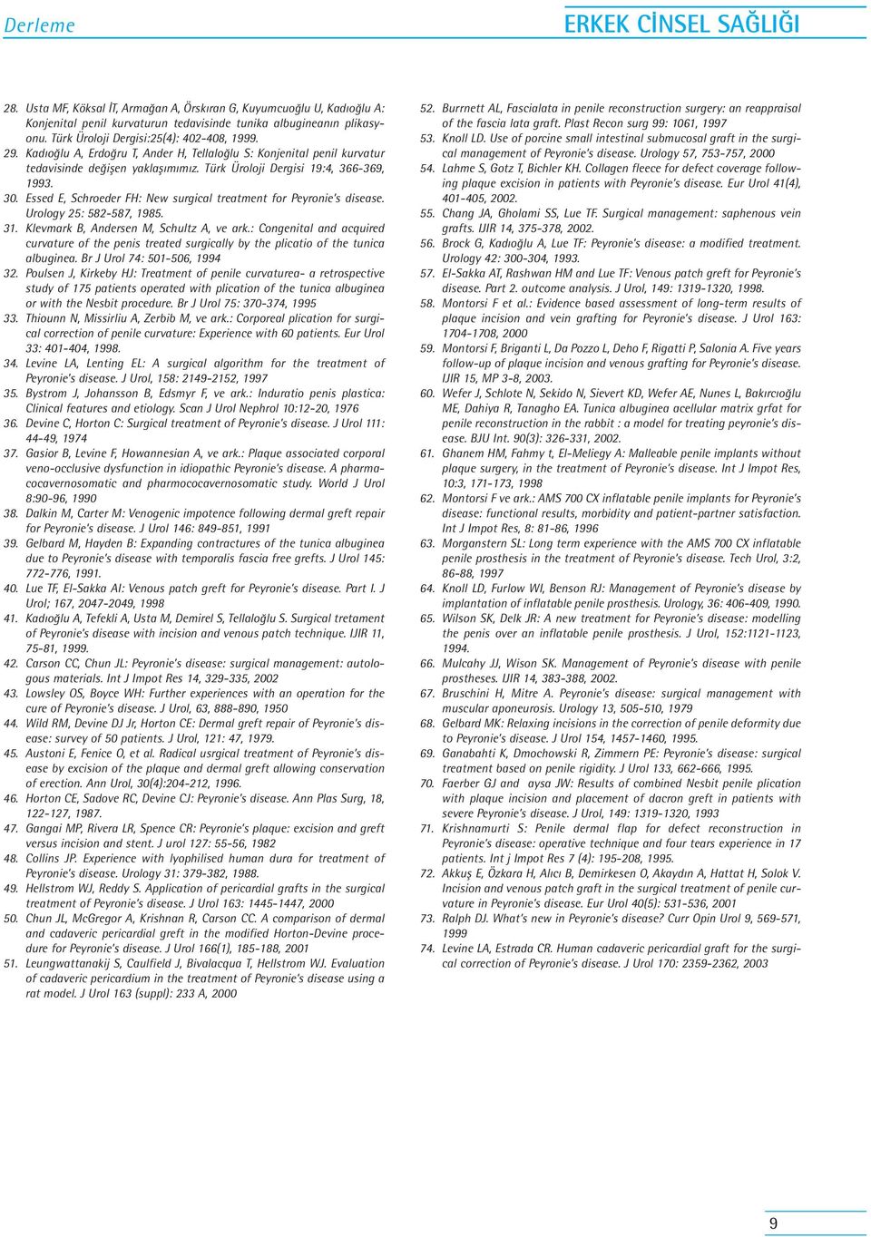 Essed E, Schroeder FH: New surgical treatment for Peyronie s disease. Urology 25: 582-587, 1985. 31. Klevmark B, Andersen M, Schultz A, ve ark.