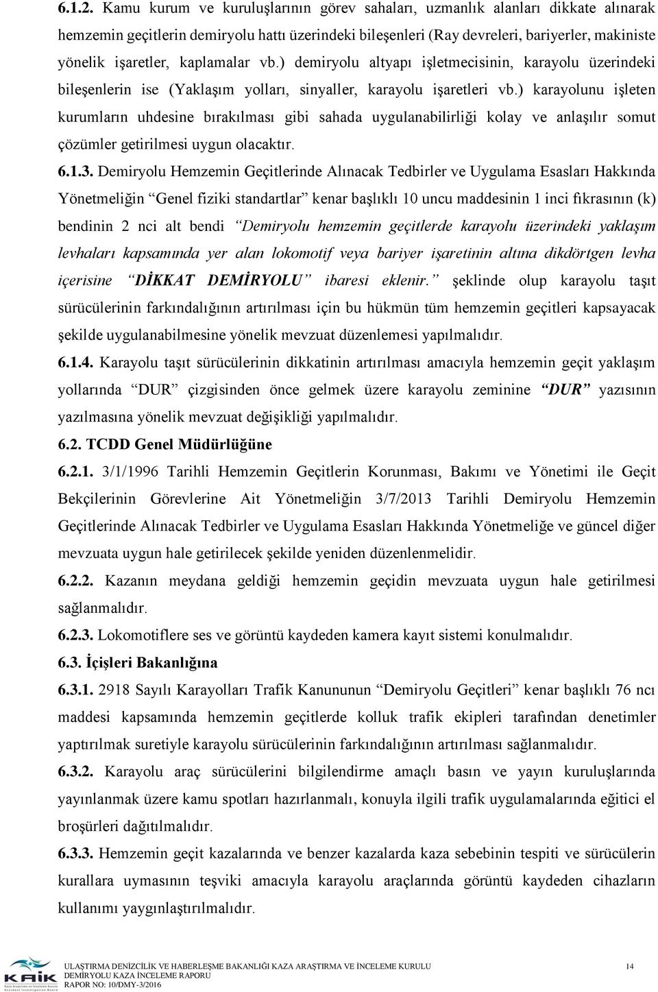 kaplamalar vb.) demiryolu altyapı işletmecisinin, karayolu üzerindeki bileşenlerin ise (Yaklaşım yolları, sinyaller, karayolu işaretleri vb.