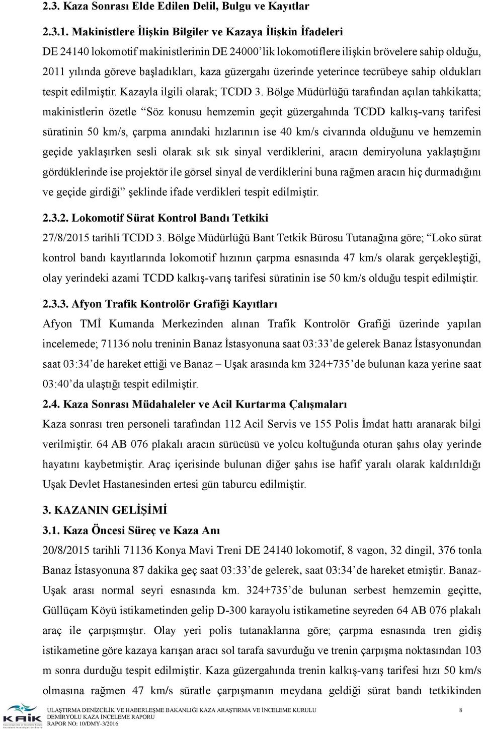 güzergahı üzerinde yeterince tecrübeye sahip oldukları tespit edilmiştir. Kazayla ilgili olarak; TCDD 3.