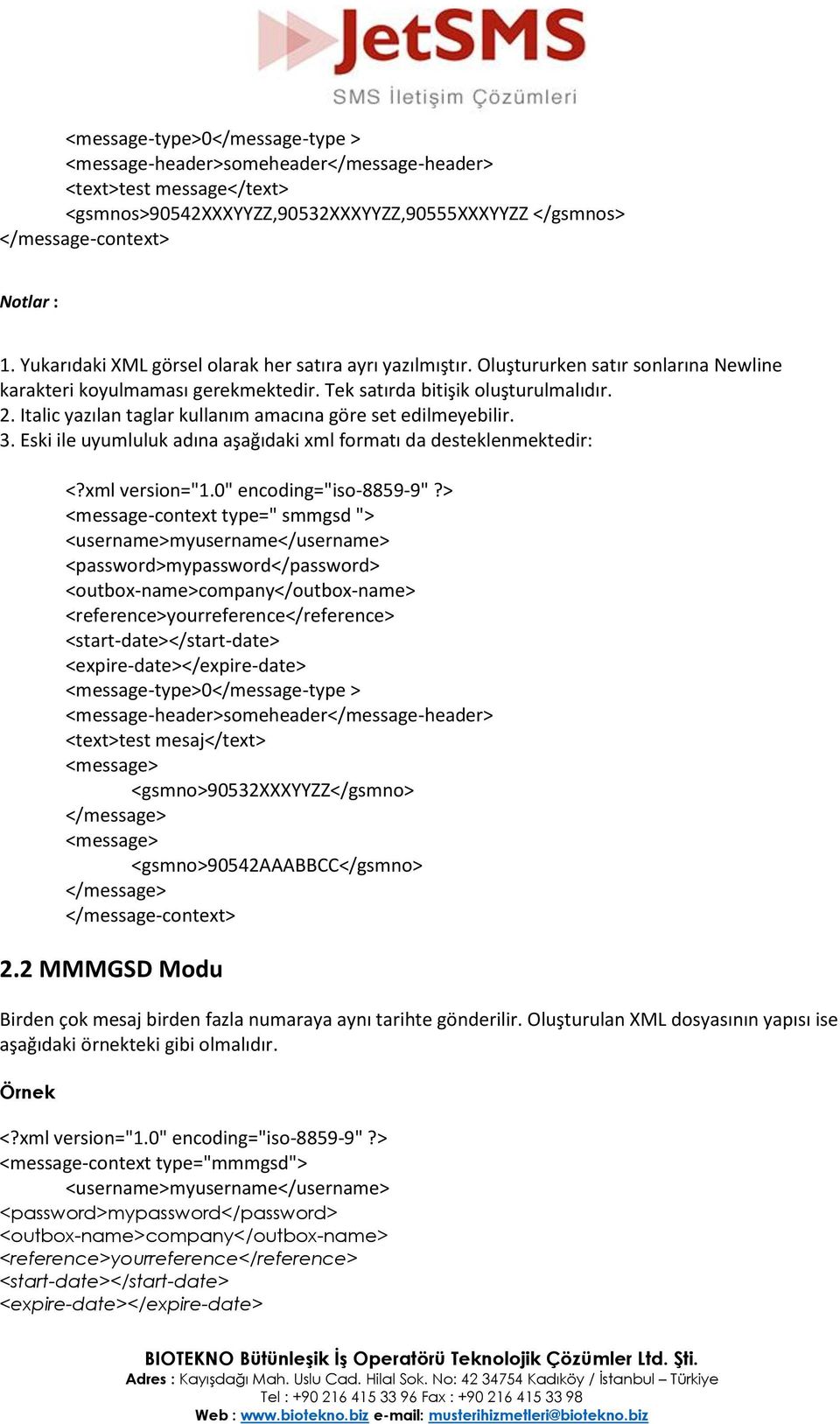 Italic yazılan taglar kullanım amacına göre set edilmeyebilir. 3. Eski ile uyumluluk adına aşağıdaki xml formatı da desteklenmektedir: <?xml version="1.0" encoding="iso-8859-9"?