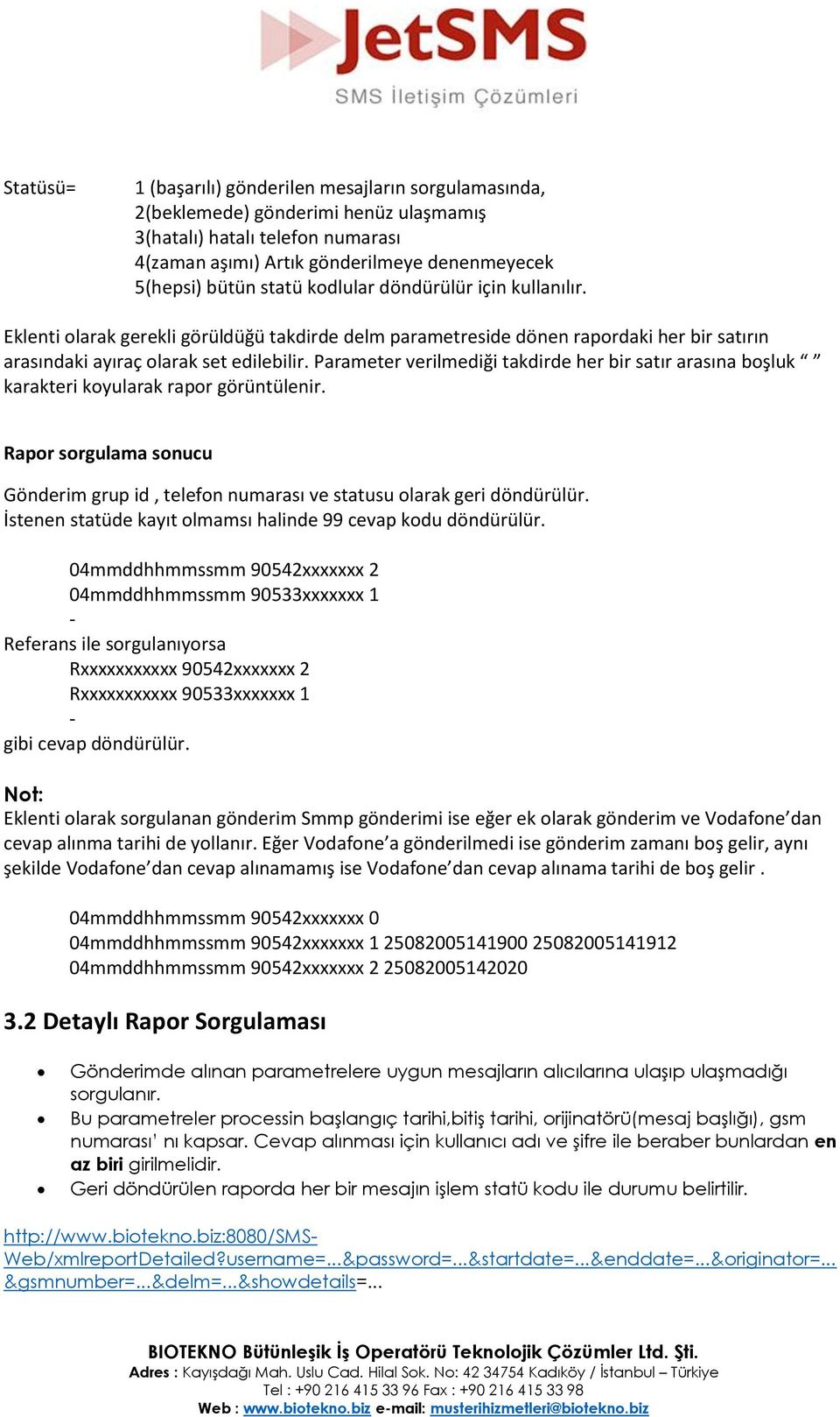 Parameter verilmediği takdirde her bir satır arasına boşluk karakteri koyularak rapor görüntülenir. Rapor sorgulama sonucu Gönderim grup id, telefon numarası ve statusu olarak geri döndürülür.