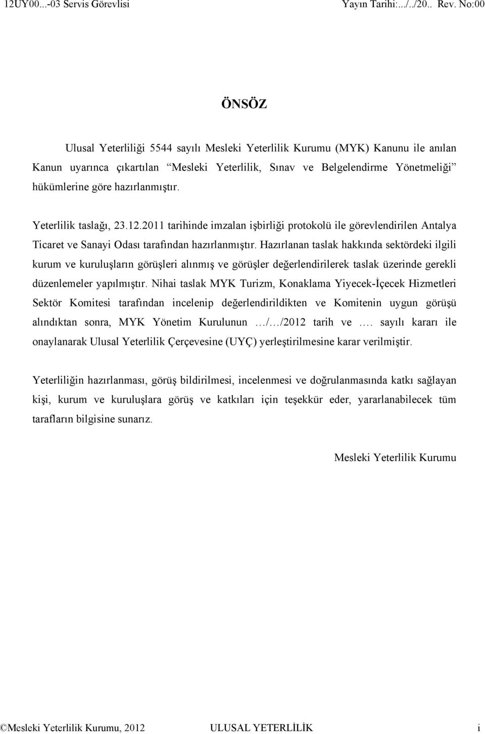 hükümlerine göre hazırlanmıştır. Yeterlilik taslağı, 23.12.2011 tarihinde imzalan işbirliği protokolü ile görevlendirilen Antalya Ticaret ve Sanayi Odası tarafından hazırlanmıştır.