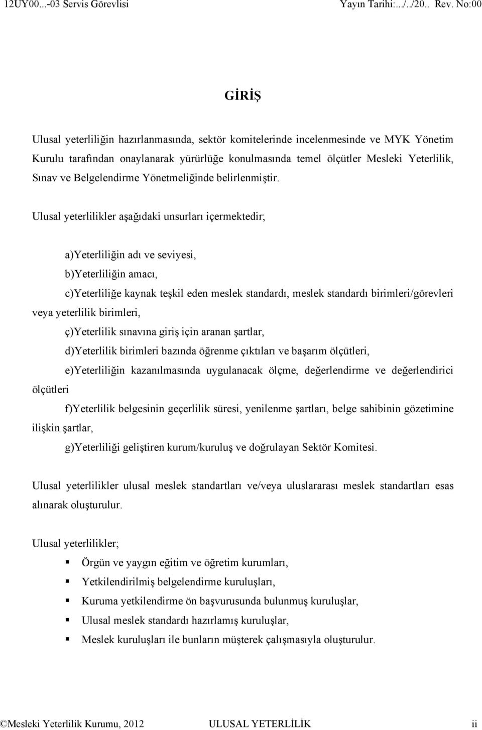 Yeterlilik, Sınav ve Belgelendirme Yönetmeliğinde belirlenmiştir.