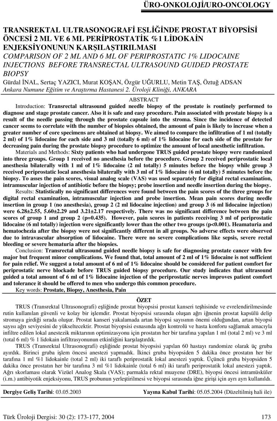 Araştırma Hastanesi 2. Üroloji Kliniği, ANKARA ABSTRACT Introduction: Transrectal ultrasound guided needle biopsy of the prostate is routinely performed to diagnose and stage prostate cancer.