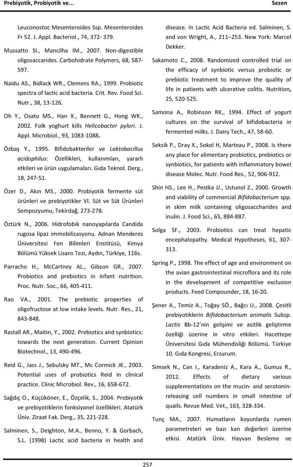 Folk yoghurt kills Helicobacter pylori. J. Appl. Microbiol., 93, 1083-1088. Özbaş Y., 1995.