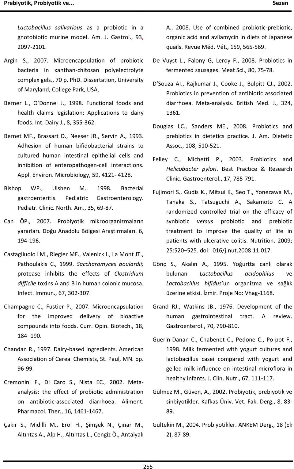 Functional foods and health claims legislation: Applications to dairy foods. Int. Dairy J., 8, 355-362. Bernet MF., Brassart D., Neeser JR., Servin A., 1993.