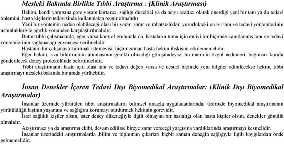 Yeni bir yöntemin neden olabileceği olası bir yarar, zarar ve rahatsızlıklar, yürürlükteki en iyi tanı ve tedavi yöntemlerinin üstünlükleriyle ağırlık yönünden karşılaştırılmalıdır.