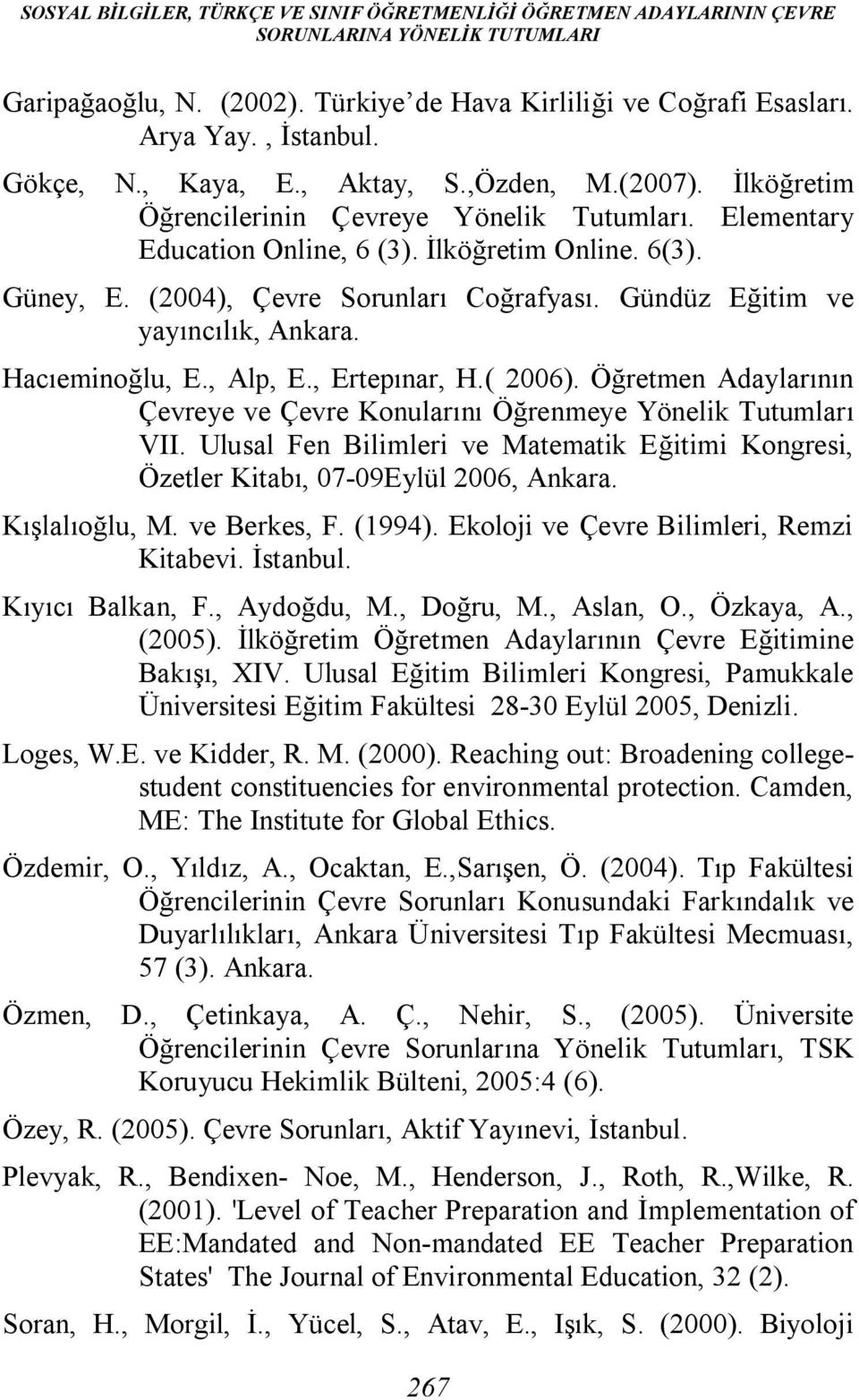 (2004), Çevre Sorunları Coğrafyası. Gündüz Eğitim ve yayıncılık, Ankara. Hacıeminoğlu, E., Alp, E., Ertepınar, H.( 2006).